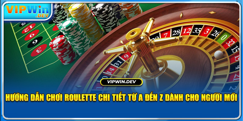 Hướng Dẫn Chơi Roulette Chi Tiết Từ A Đến Z Dành Cho Newbie