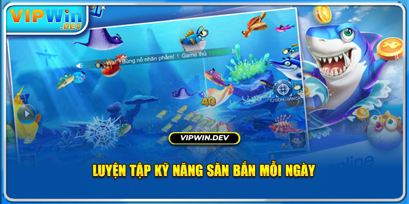 Luyện tập kỹ năng săn bắn mỗi ngày 