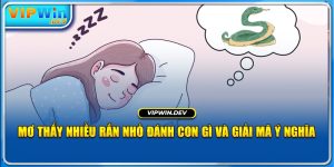 Mơ Thấy Nhiều Rắn Nhỏ Đánh Con Gì Và Giải Mã Ý Nghĩa