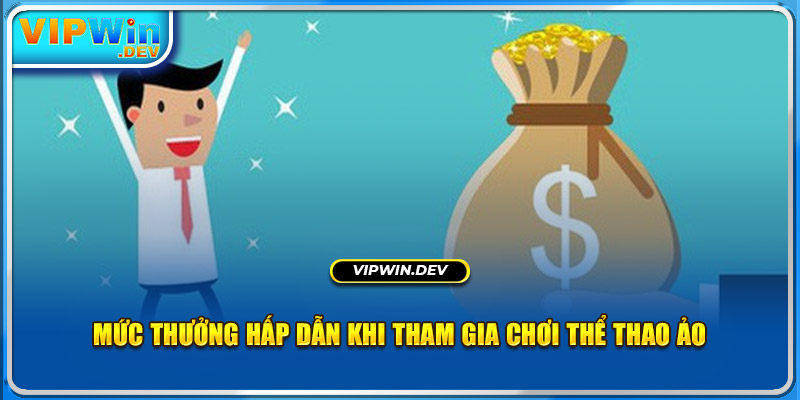 Mức thưởng hấp dẫn khi tham gia chơi thể thao ảo