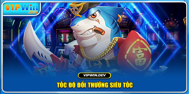 Tốc độ đổi thưởng siêu tốc